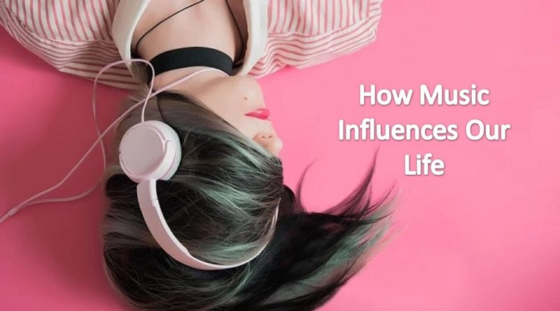 How Music Influences Our Life, power of music