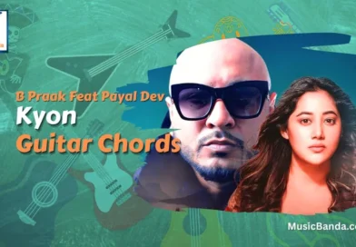 Kyon Guitar Chords - B Praak Feat Payal Dev