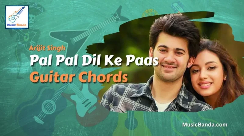 Pal pal dil ke paas chords arijit
