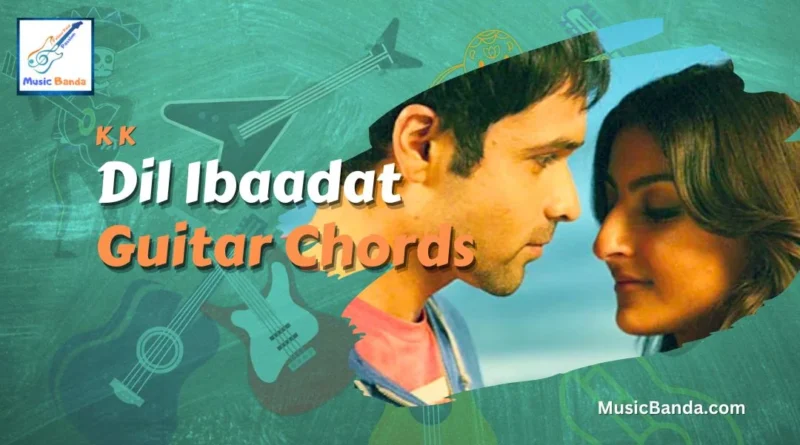 Dil Ibaadat Chords