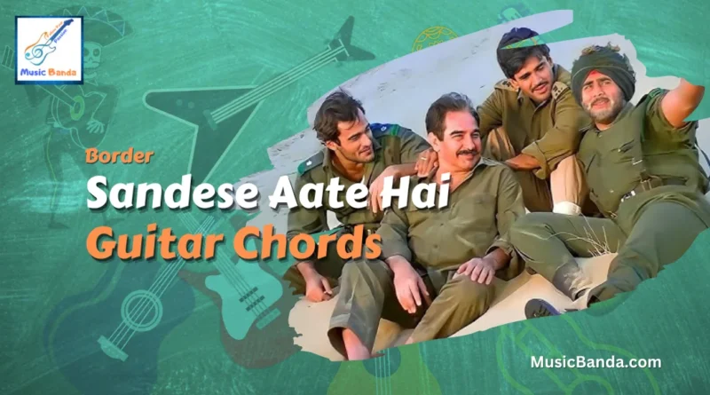 Sandese Aate Hai Guitar Chords
